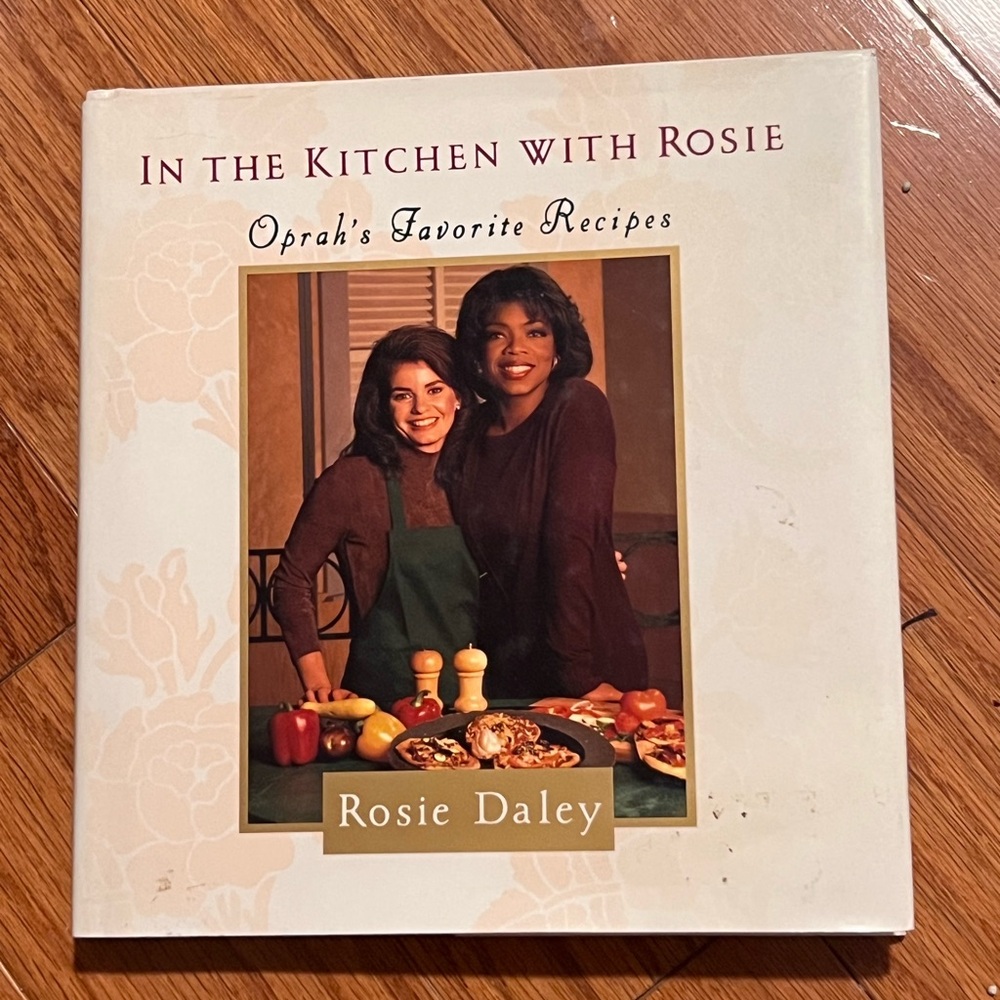 In The Kitchen with Rosie: Oprah’s favorite recipes Book by Rosie Daley